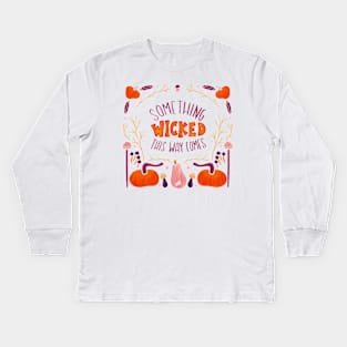 Something wicked this way comes Kids Long Sleeve T-Shirt